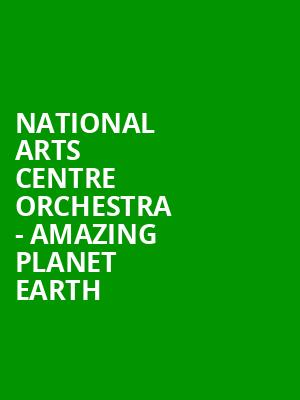 National Arts Centre Orchestra Amazing Planet Earth, NAC Southam Hall, Ottawa