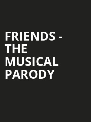 Friends The Musical Parody, Algonquin College Commons Theatre, Ottawa