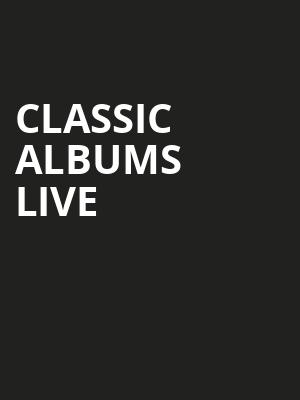 Classic Albums Live, NAC Southam Hall, Ottawa
