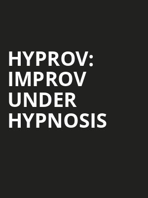HYPROV Improv Under Hypnosis, NAC Southam Hall, Ottawa