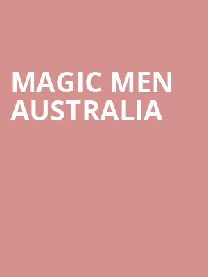 Magic Men Australia, Shenkman Arts Center, Ottawa