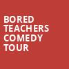 Bored Teachers Comedy Tour, Algonquin College Commons Theatre, Ottawa