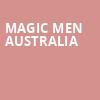 Magic Men Australia, Shenkman Arts Center, Ottawa